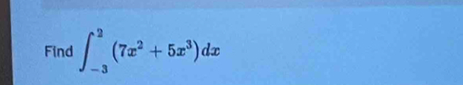 Find ∈t _(-3)^2(7x^2+5x^3)dx