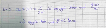 6+2 Cho f(x)= 1/2x^2  da'ngugein ham each  f(x)/x 
ti h ngugen-hain cud f(-x)· ln x