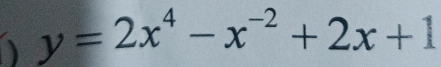 y=2x^4-x^(-2)+2x+1