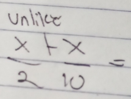 Unliice
 x/2 + x/10 =