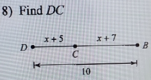 Find DC
x+5 x+7
D
B
C
10