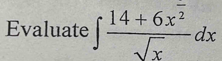 Evaluate ∈t  (14+6x^2)/sqrt(x) dx