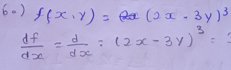 f(x,y)=(2x-3y)^3
 df/dx = d/dx :(2x-3y)^3=