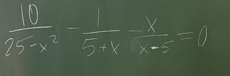  10/25-x^2 - 1/5+x - x/x-5 =0