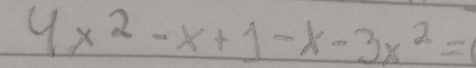 4x^2-x+1-x-3x^2=