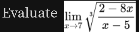 Evaluate limlimits _xto 7sqrt[3](frac 2-8x)x-5