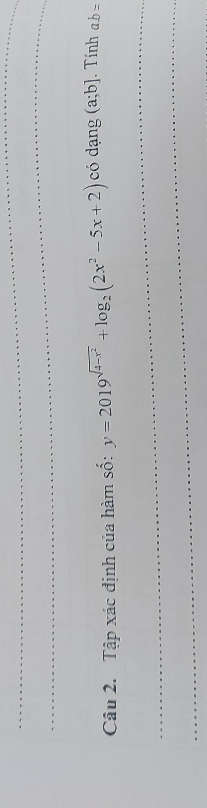 Tập xác định của hàm số: y=2019^(sqrt(4-x^2))+log _2(2x^2-5x+2) có dạng (a;b]. Tính a. b=
_ 
_