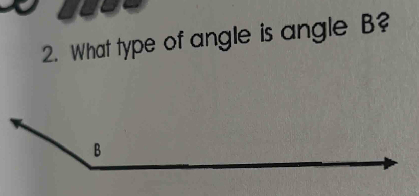 we 
2. What type of angle is angle B?