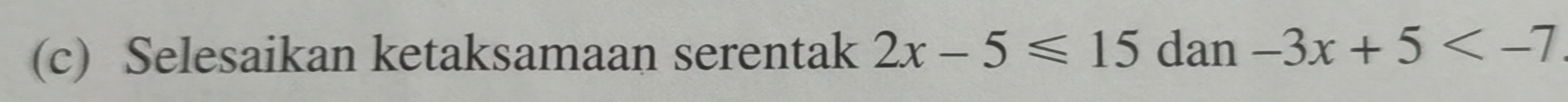 Selesaikan ketaksamaan serentak 2x-5≤slant 15 dan -3x+5