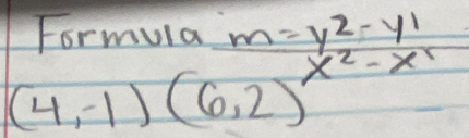 Formula m=y^2-y^1
(4,-1)(6,2)^x^2-xy