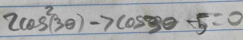 2cos^2(3θ )to cos 3θ -5=0