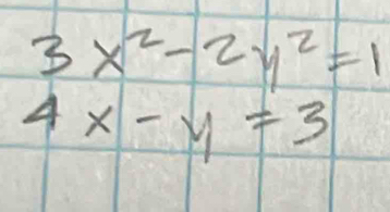 3x^2-2y^2=1
4x-y=3