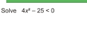 Solve 4x^2-25<0</tex>