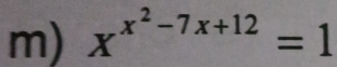 X^(x^2)-7x+12=1