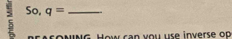 So, q= _ 
SONING How can vou use inverse op
