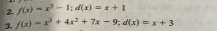 f(x)=x^3-1; d(x)=x+1
3. f(x)=x^3+4x^2+7x-9; d(x)=x+3