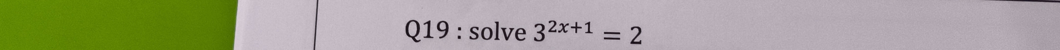 solve 3^(2x+1)=2