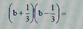 (b+ 1/3 )(b- 1/3 )=