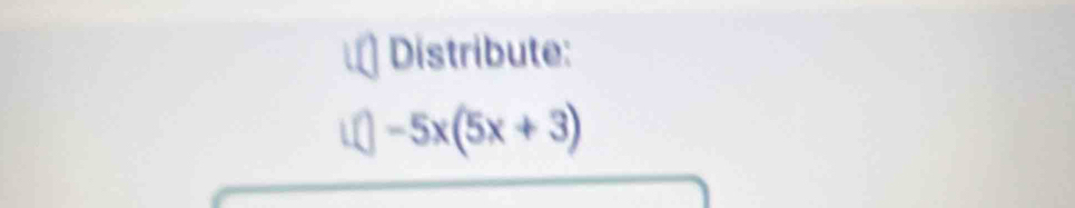 Distribute:
1.()-5x(5x+3)