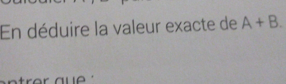 En déduire la valeur exacte de A+B.