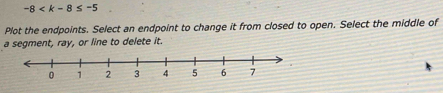 -8
Plot the endpoints. Select an endpoint to change it from closed to open. Select the middle of 
a segment, ray, or line to delete it.