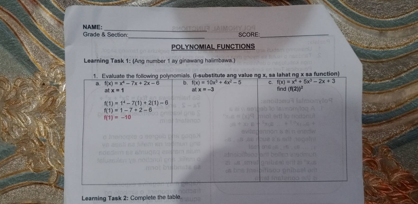 NAME:
_
_
Grade & Section: SCORE:_
POLYNOMIAL FUNCTIONS
Learning Task 1: (Ang number 1 ay ginawang halimbawa.)
Learning Task 2: Complete the table