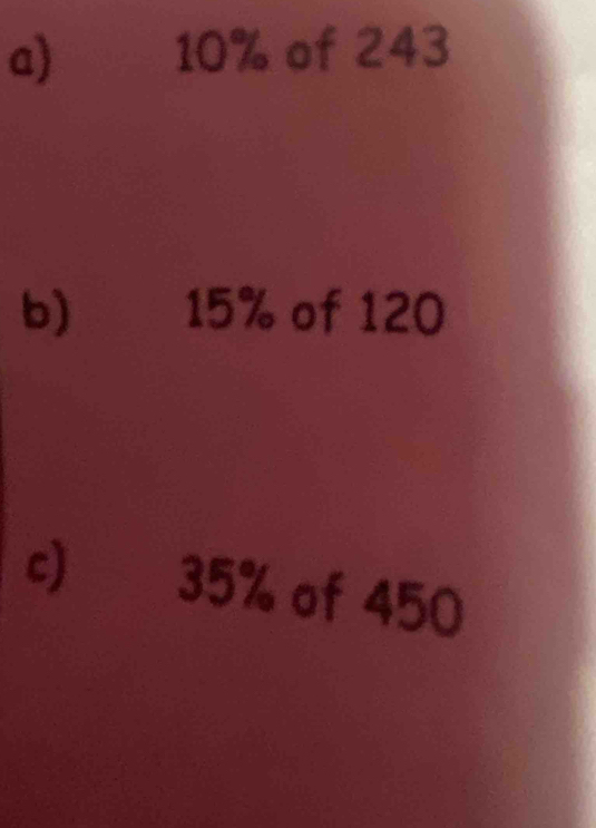 10% of 243
b) gé 15% of 120
c) 35% of 450