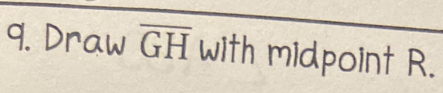 Draw overline GH with midpoint R.