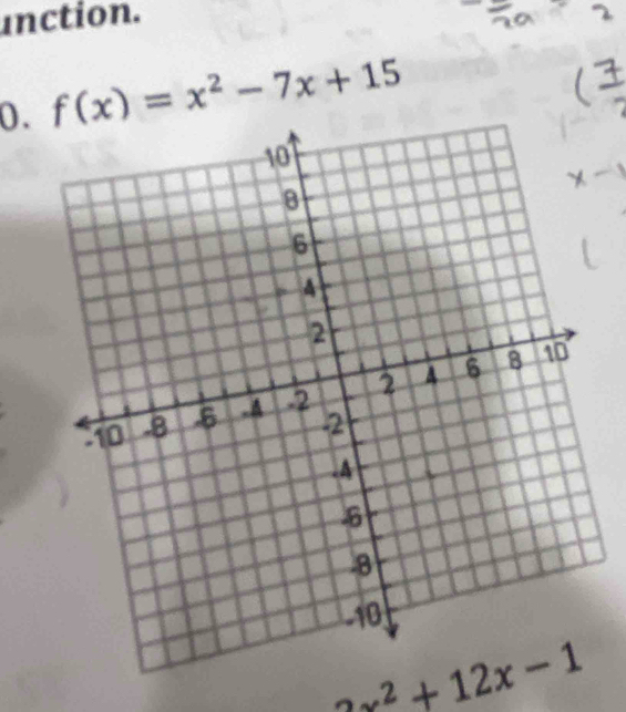 unction. 
0. f(x)=x^2-7x+15
x^2+12x-1