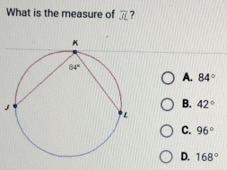 What is the measure of overline JL 7
A. 84°
B. 42°
C. 96°
D. 168°