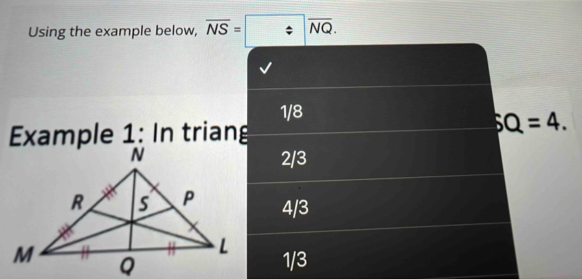 Using the example below, overline NS=□ =
1/8
Example  triang
SQ=4.
2/3
4/3
1/3