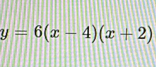 y=6(x-4)(x+2)