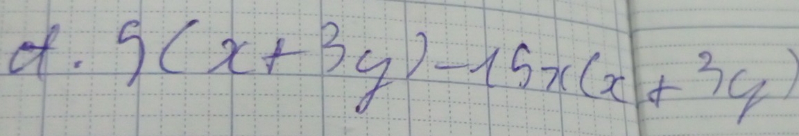 of.
5(x+3y)-15x(x+3y)