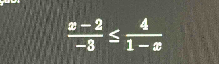  (x-2)/-3 ≤  4/1-x 