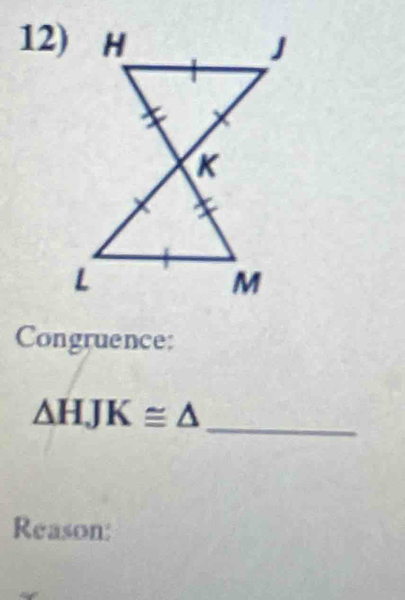 Congruence:
△ HJK≌ △
_ 
Reason: