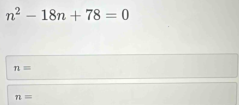 n^2-18n+78=0
n=
n=