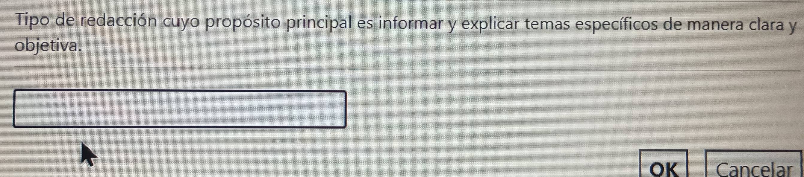 Tipo de redacción cuyo propósito principal es informar y explicar temas específicos de manera clara y 
objetiva. 
OK Cancelar