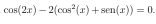 cos (2x)-2(cos^2(x)+sen(x))=0.