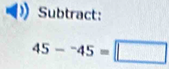 Subtract:
45-^-45=□