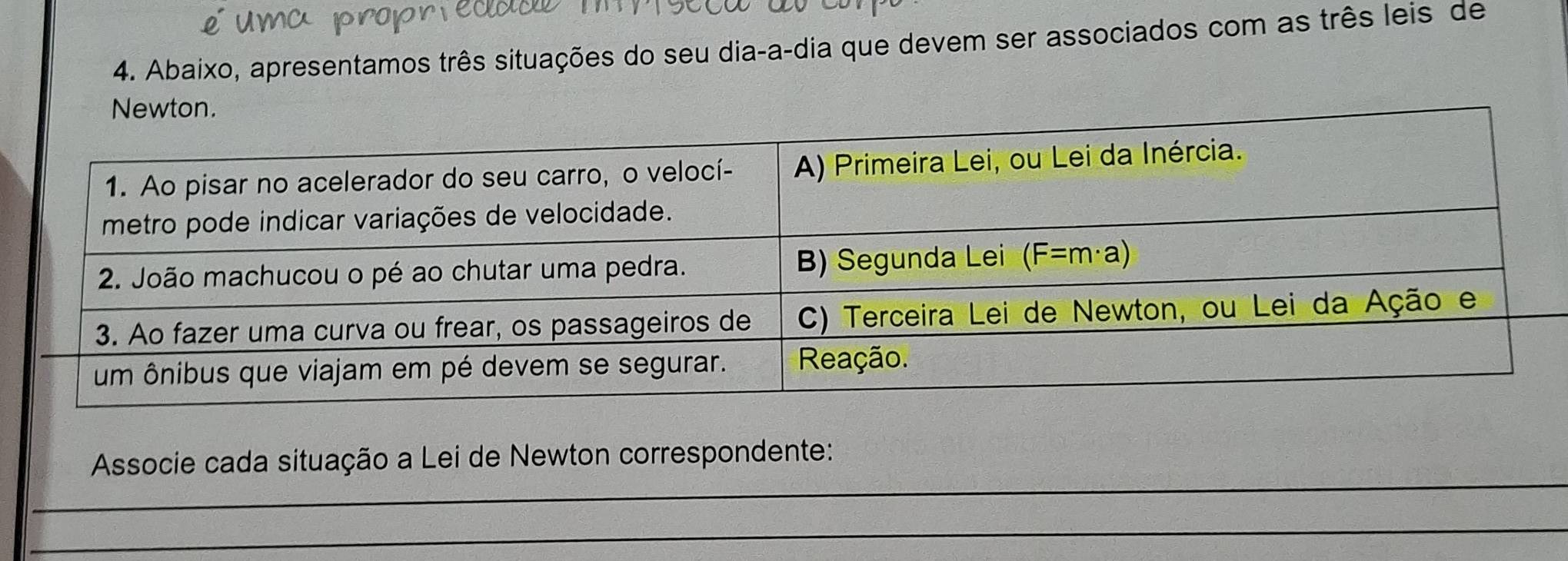 Abaixo, apresentamos três situações do seu dia-a-dia que devem ser associados com as três leis de
_
Associe cada situação a Lei de Newton correspondente:
_