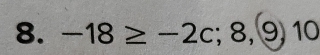 -18≥ -2c; 8, 9, 10