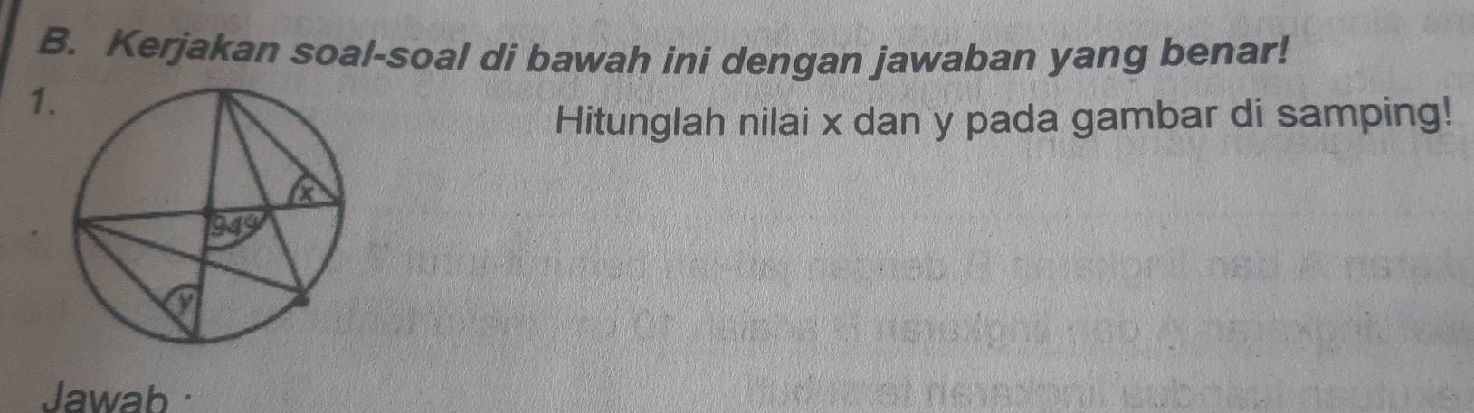 Kerjakan soal-soal di bawah ini dengan jawaban yang benar! 
1 
Hitunglah nilai x dan y pada gambar di samping! 
Jawab ·