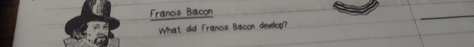 Francis Bacon 
_ 
What did Francis Bacon develop?