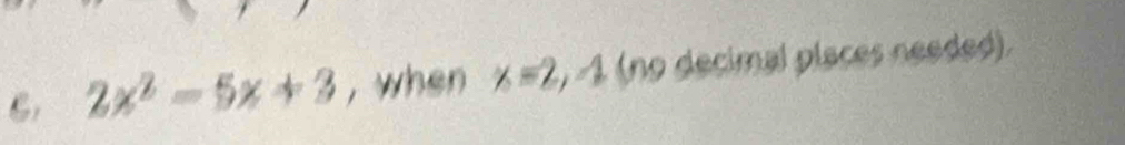 2x^2-5x+3 , when x=2, -1 (no decimal places needed).