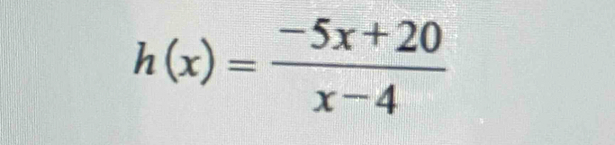 h(x)= (-5x+20)/x-4 