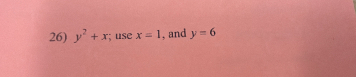 y^2+x; use x=1 , and y=6