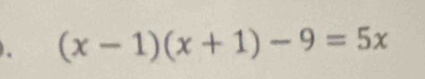 (x-1)(x+1)-9=5x