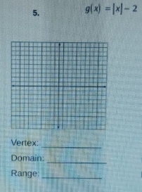 g(x)=|x|-2
_ 
Vertex: 
_ 
Domain: 
Range:_