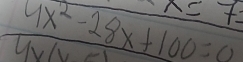 x=7=
4x^2-28x+100=0