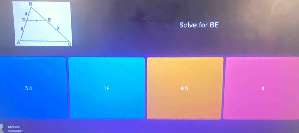 Solve for BE
3.6 18 4.5 4
Michael
Ramirez